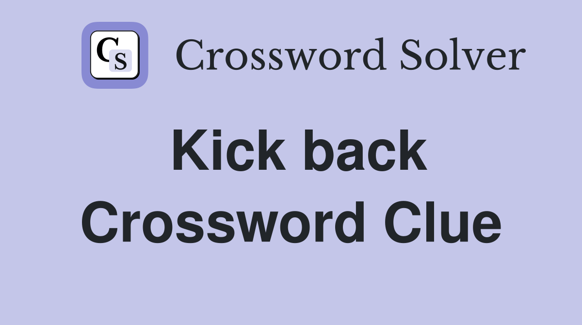 Kick back Crossword Clue Answers Crossword Solver